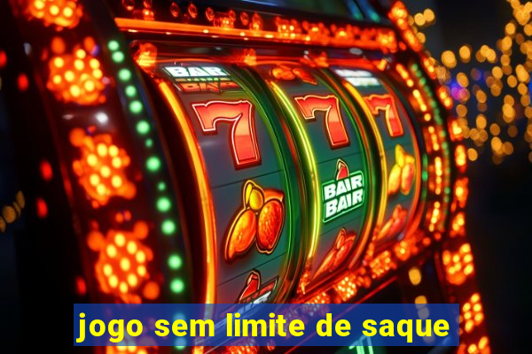 jogo sem limite de saque